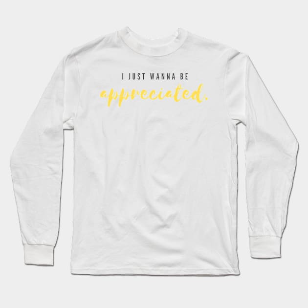 i just wanna be appreciated Long Sleeve T-Shirt by abdelDes